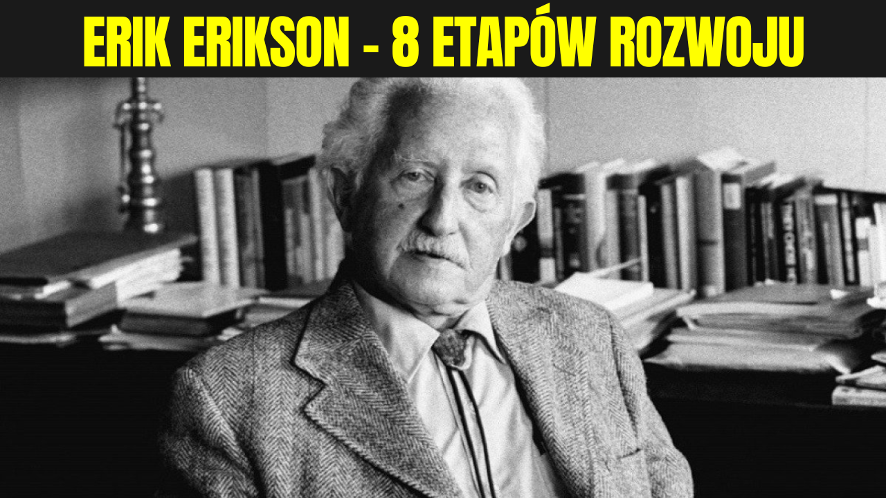 Erik Erikson i jego etapy rozwoju człowieka dorosłego